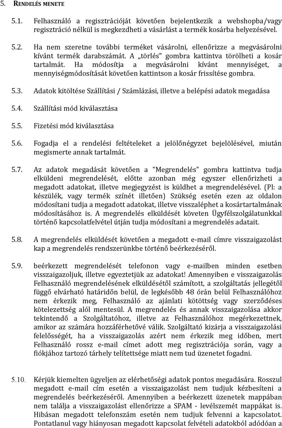 Ha módosítja a megvásárolni kívánt mennyiséget, a mennyiségmódosítását követően kattintson a kosár frissítése gombra. 5.3.