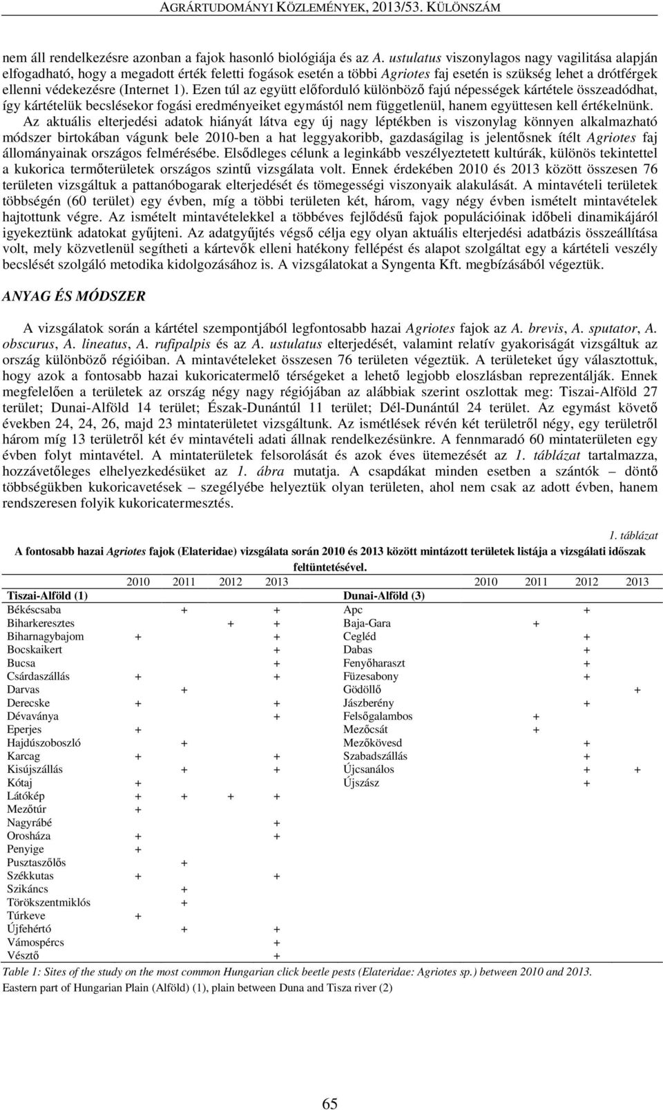 Ezen túl az együtt előforduló különböző fajú népességek kártétele összeadódhat, így kártételük becslésekor fogási eredményeiket egymástól nem függetlenül, hanem együttesen kell értékelnünk.