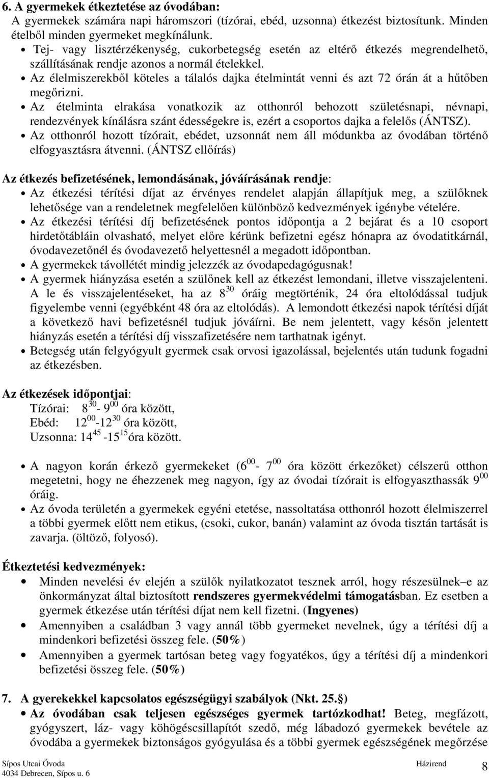 Az élelmiszerekből köteles a tálalós dajka ételmintát venni és azt 72 órán át a hűtőben megőrizni.