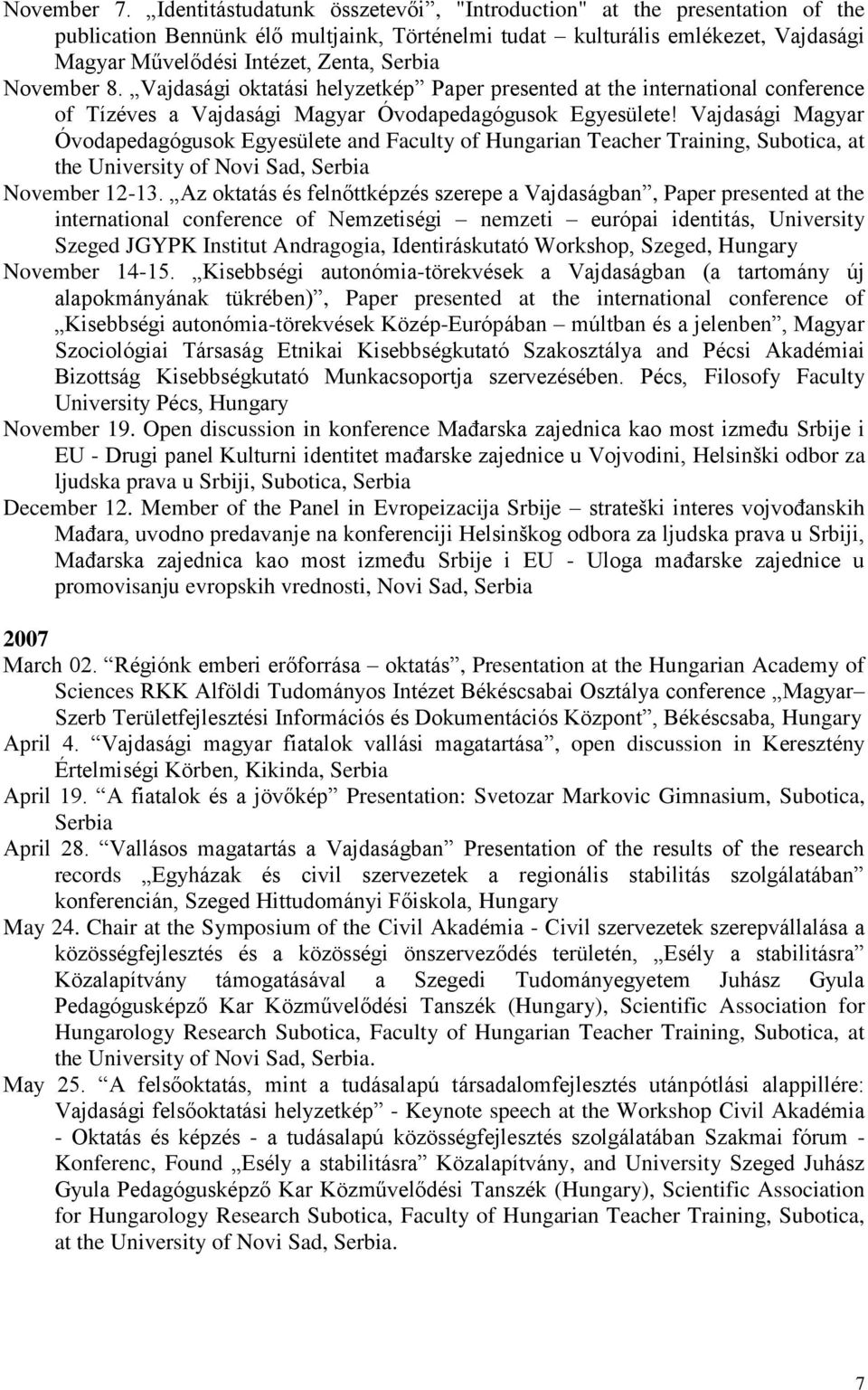 November 8. Vajdasági oktatási helyzetkép Paper presented at the international conference of Tízéves a Vajdasági Magyar Óvodapedagógusok Egyesülete!