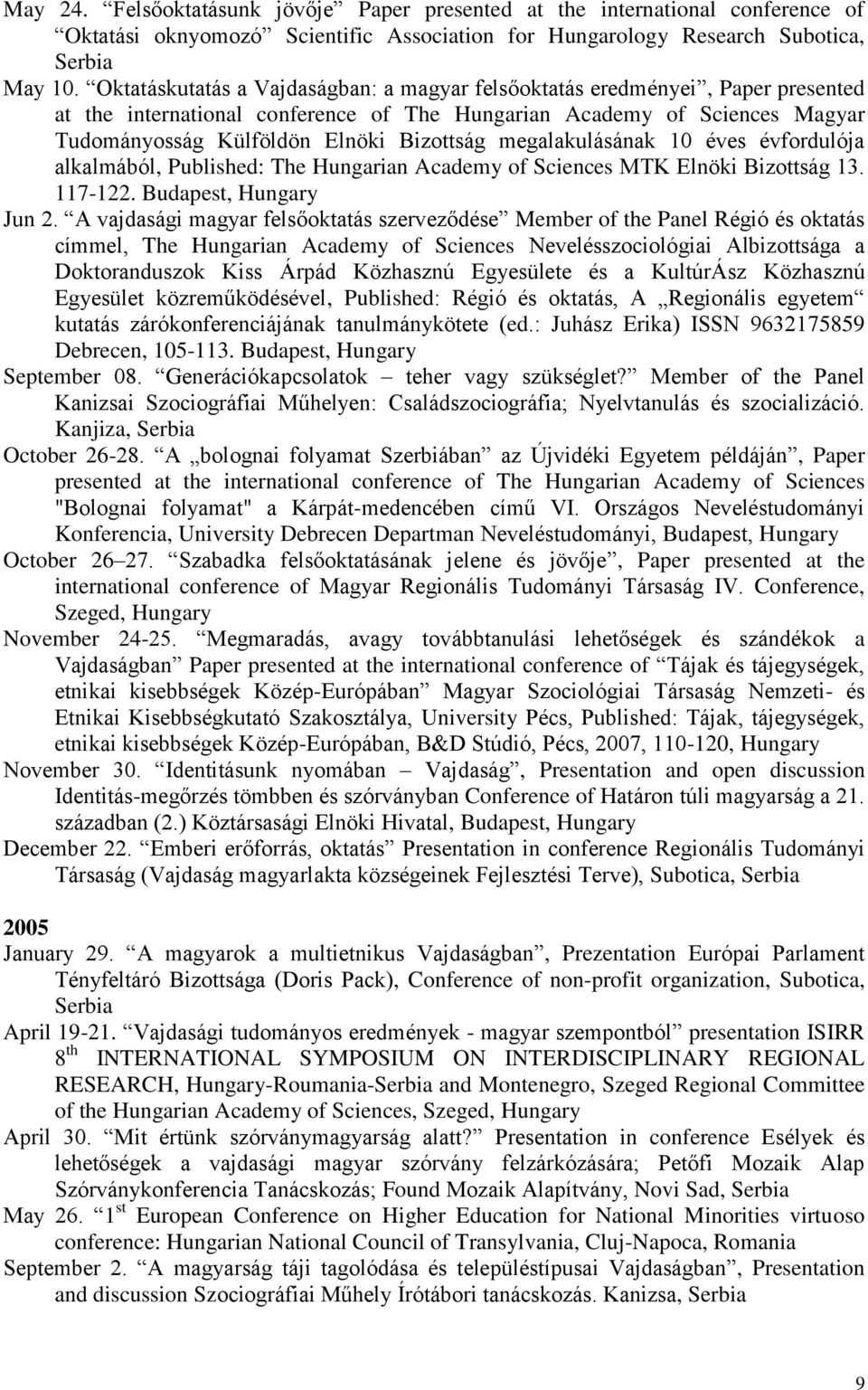 megalakulásának 10 éves évfordulója alkalmából, Published: The Hungarian Academy of Sciences MTK Elnöki Bizottság 13. 117-122. Budapest, Hungary Jun 2.