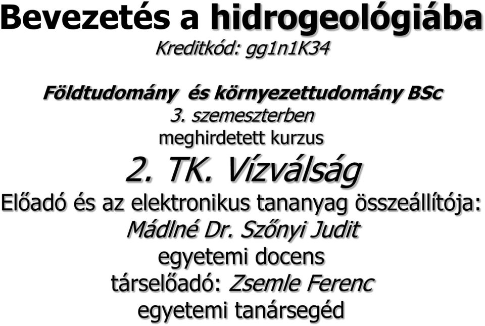 Vízválság Előadó és az elektronikus tananyag összeállítója: Mádlné