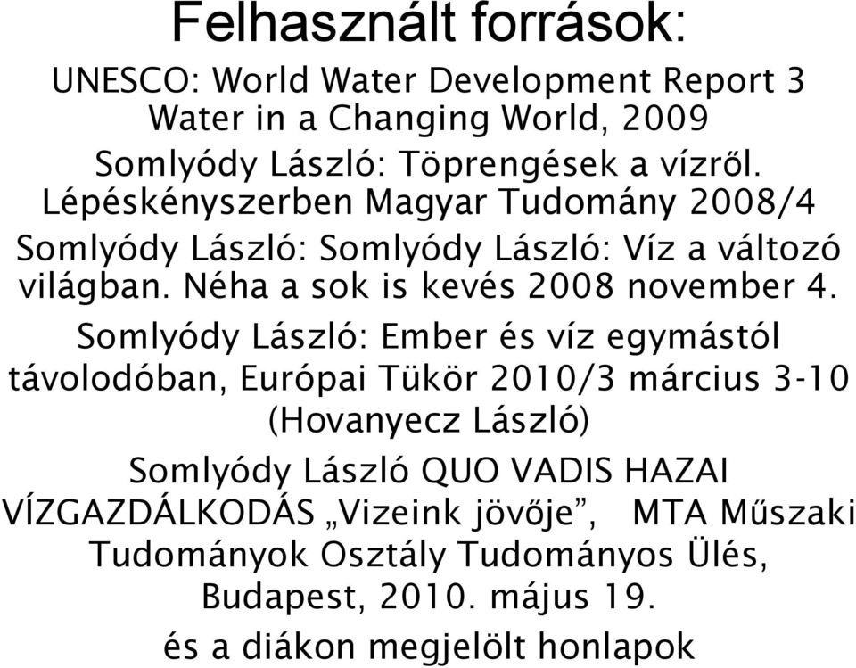 Somlyódy László: Ember és víz egymástól távolodóban, Európai Tükör 2010/3 március 3-10 (Hovanyecz László) Somlyódy László QUO VADIS