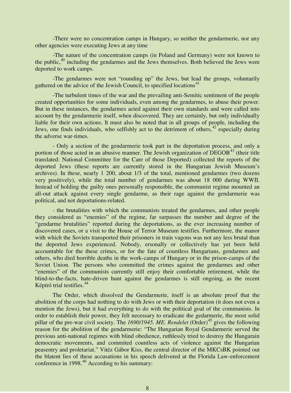 -The gendarmes were not rounding up the Jews, but lead the groups, voluntarily 41 gathered on the advice of the Jewish Council, to specified locations -The turbulent times of the war and the