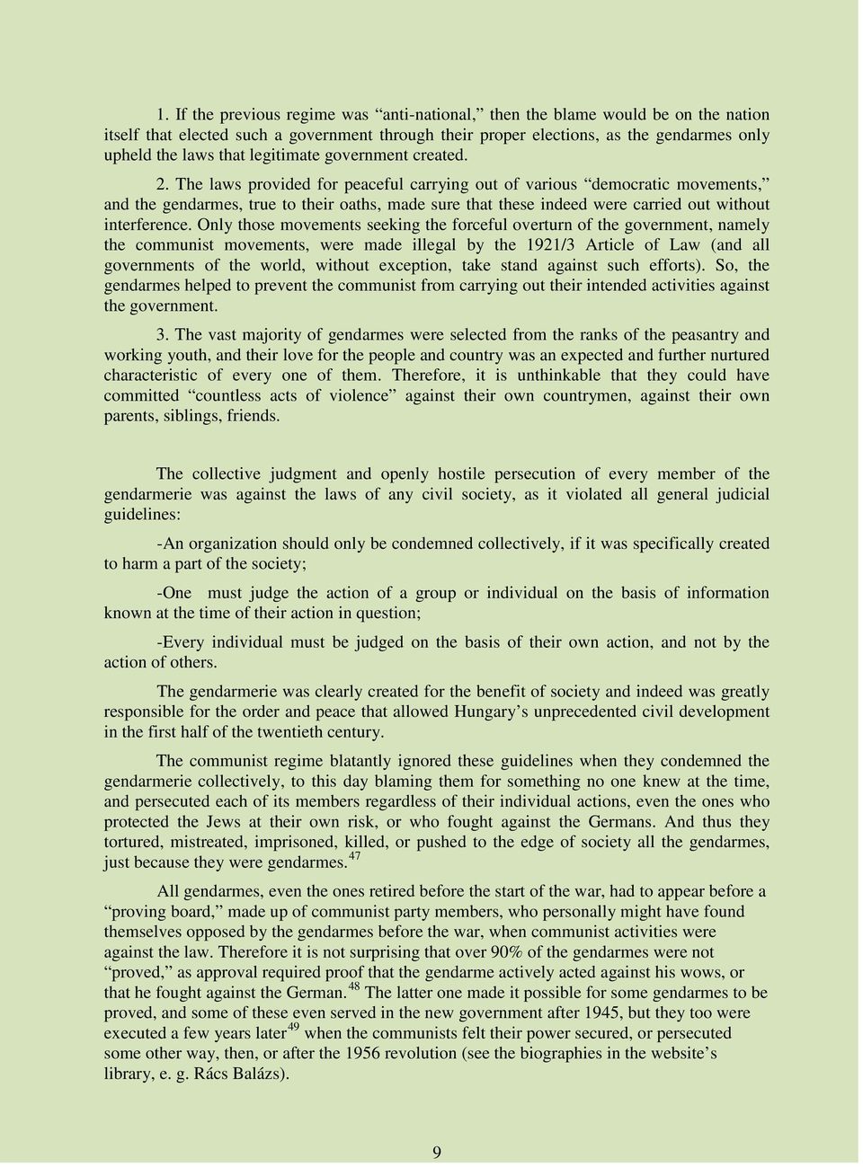 The laws provided for peaceful carrying out of various democratic movements, and the gendarmes, true to their oaths, made sure that these indeed were carried out without interference.