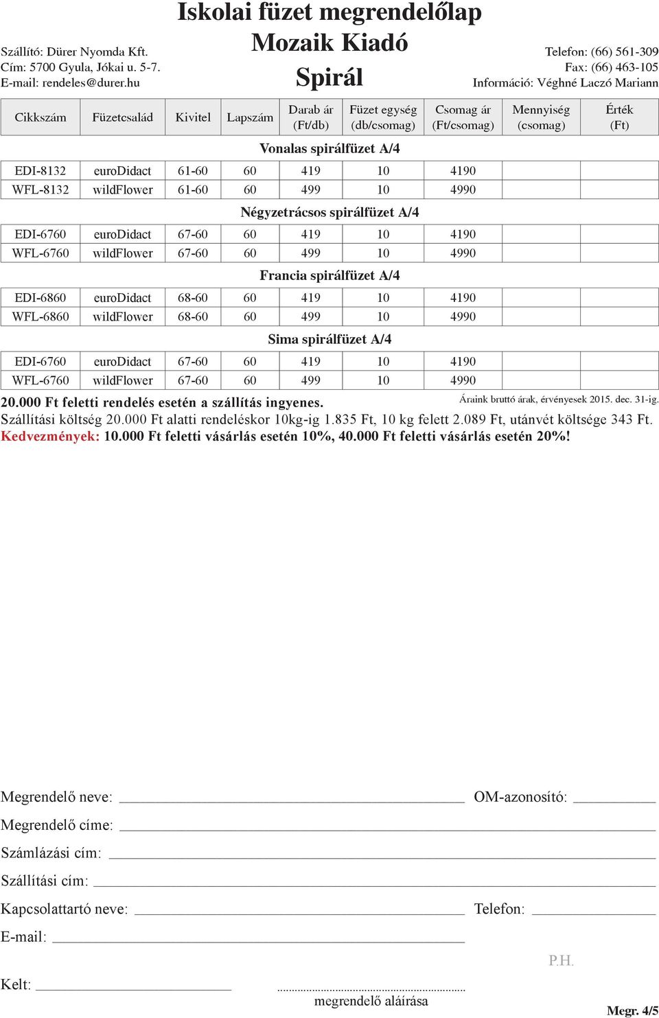 10 4990 Francia spirálfüzet A/4 EDI-6860 eurodidact 68-60 60 419 10 4190 WFL-6860 wildflower 68-60 60 499 10