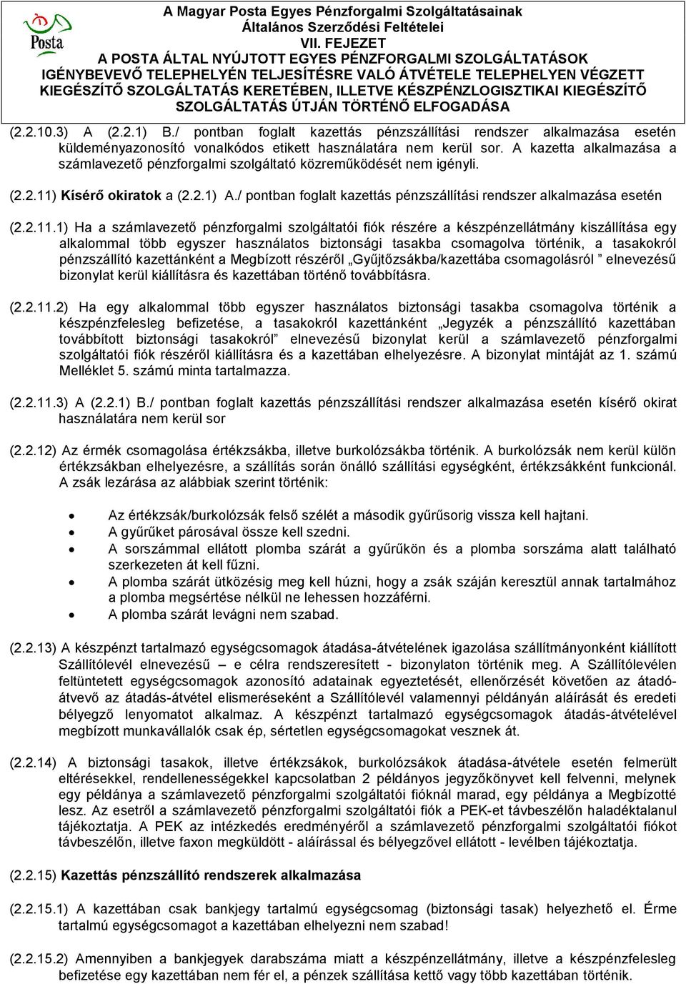 2.11.1) Ha a számlavezető pénzforgalmi szolgáltatói fiók részére a készpénzellátmány kiszállítása egy alkalommal több egyszer használatos biztonsági tasakba csomagolva történik, a tasakokról