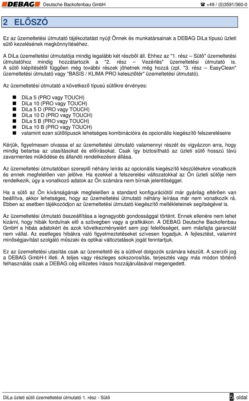 A sütő kiépítésétől függően még további részek jöhetnek még hozzá (zpl. "3. rész EasyClean" üzemeltetési útmutató vagy "BASIS / KLIMA PRO kelesztőtér" üzemeltetési útmutató).