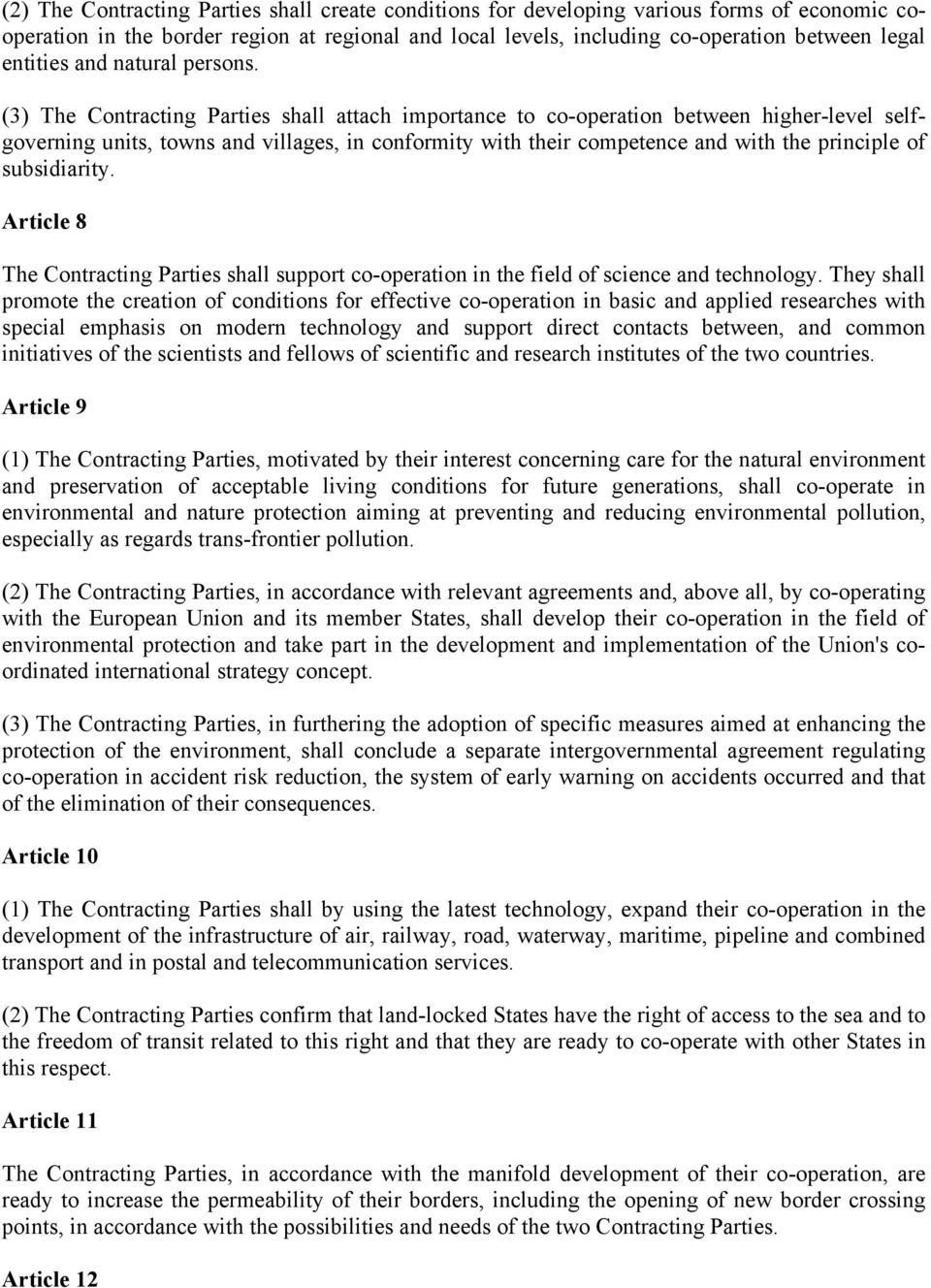 (3) The Contracting Parties shall attach importance to co-operation between higher-level selfgoverning units, towns and villages, in conformity with their competence and with the principle of