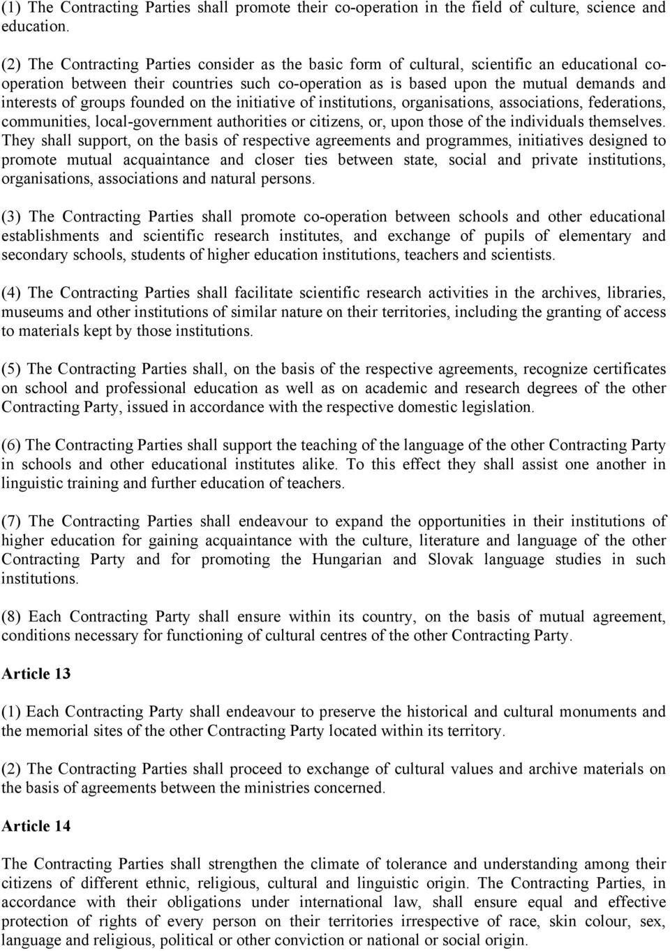 of groups founded on the initiative of institutions, organisations, associations, federations, communities, local-government authorities or citizens, or, upon those of the individuals themselves.