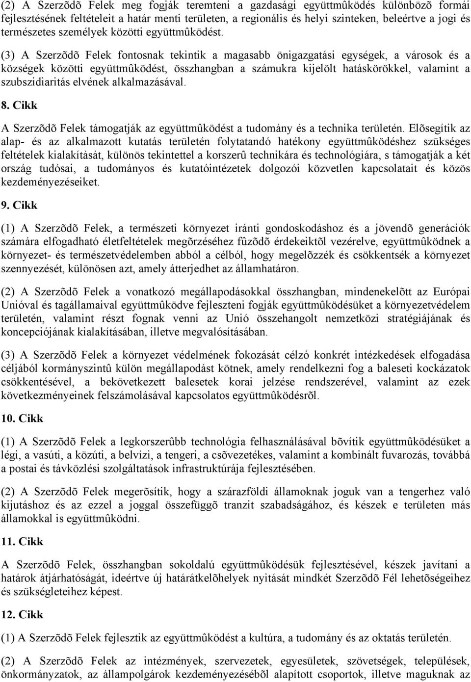 (3) A Szerzõdõ Felek fontosnak tekintik a magasabb önigazgatási egységek, a városok és a községek közötti együttmûködést, összhangban a számukra kijelölt hatáskörökkel, valamint a szubszidiaritás