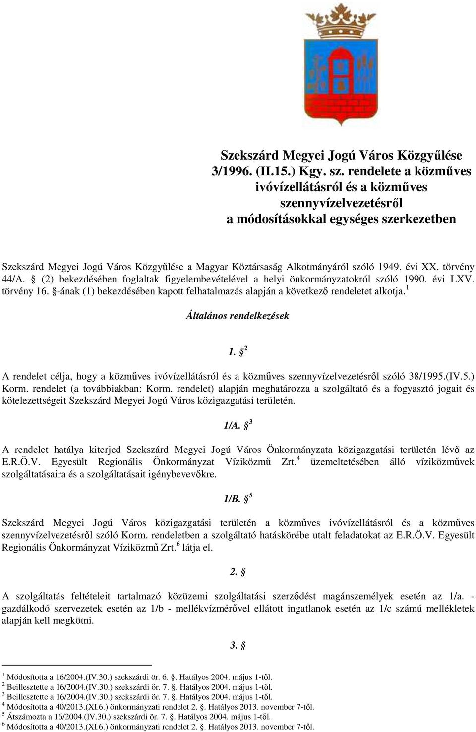 évi XX. törvény 44/A. (2) bekezdésében foglaltak figyelembevételével a helyi önkormányzatokról szóló 1990. évi LXV. törvény 16.