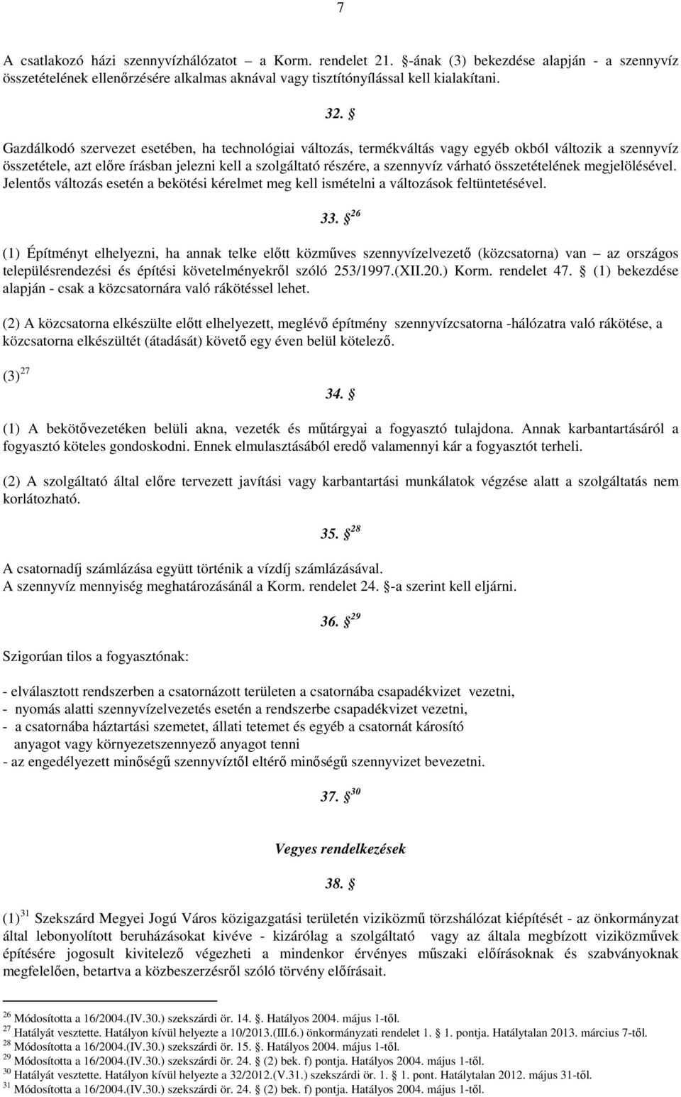 összetételének megjelölésével. Jelentıs változás esetén a bekötési kérelmet meg kell ismételni a változások feltüntetésével. 33.