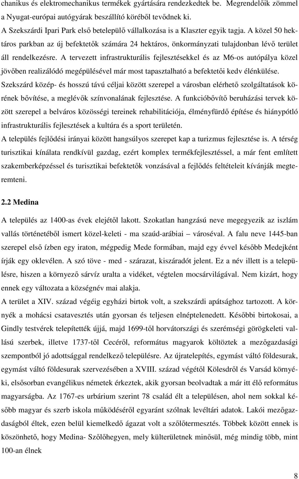 A közel 50 hektáros parkban az új befektetık számára 24 hektáros, önkormányzati tulajdonban lévı terület áll rendelkezésre.