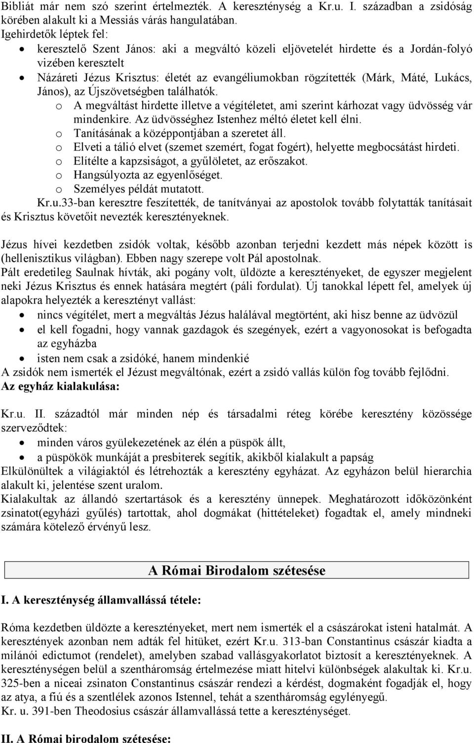 Máté, Lukács, János), az Újszövetségben találhatók. o A megváltást hirdette illetve a végítéletet, ami szerint kárhozat vagy üdvösség vár mindenkire. Az üdvösséghez Istenhez méltó életet kell élni.