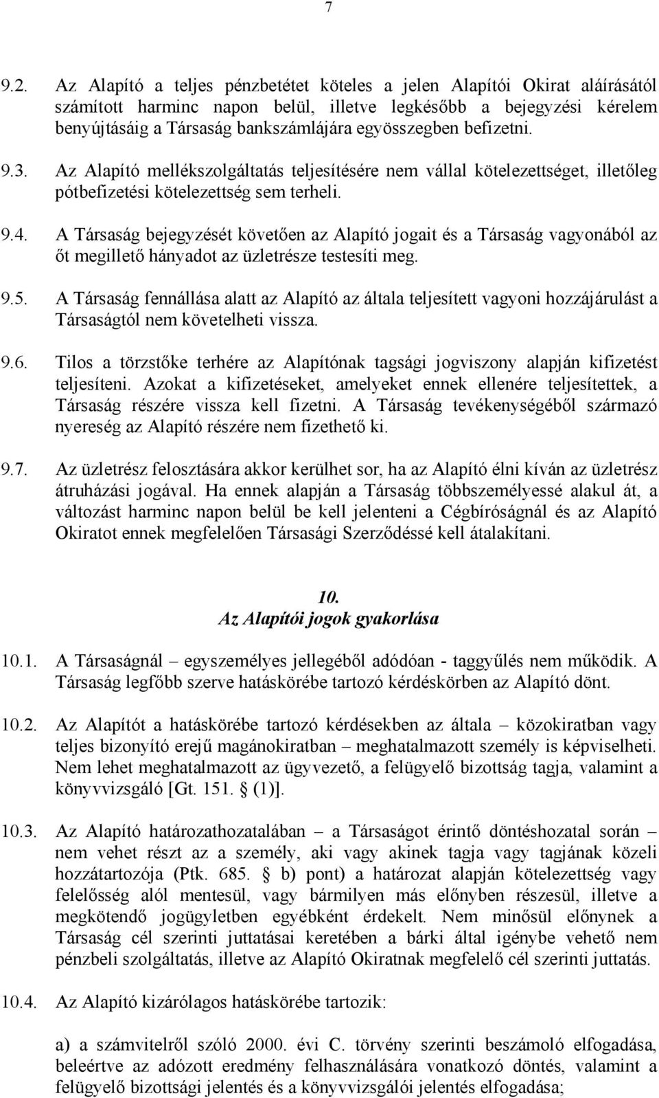 befizetni. 9.3. Az Alapító mellékszolgáltatás teljesítésére nem vállal kötelezettséget, illetőleg pótbefizetési kötelezettség sem terheli. 9.4.