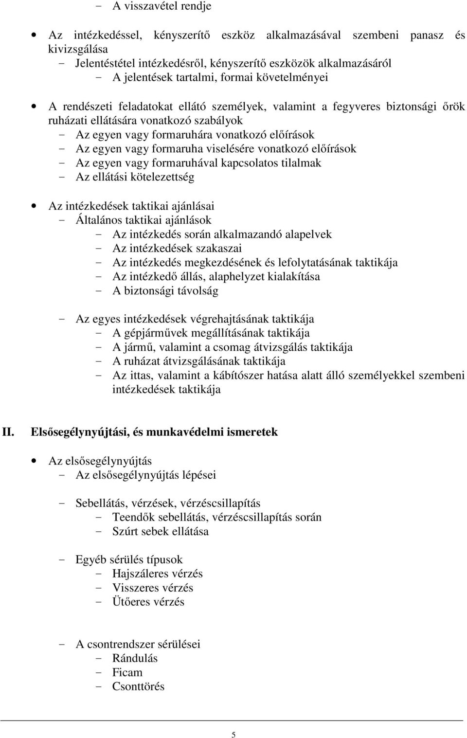 vagy formaruha viselésére vonatkozó előírások - Az egyen vagy formaruhával kapcsolatos tilalmak - Az ellátási kötelezettség Az intézkedések taktikai ajánlásai - Általános taktikai ajánlások - Az