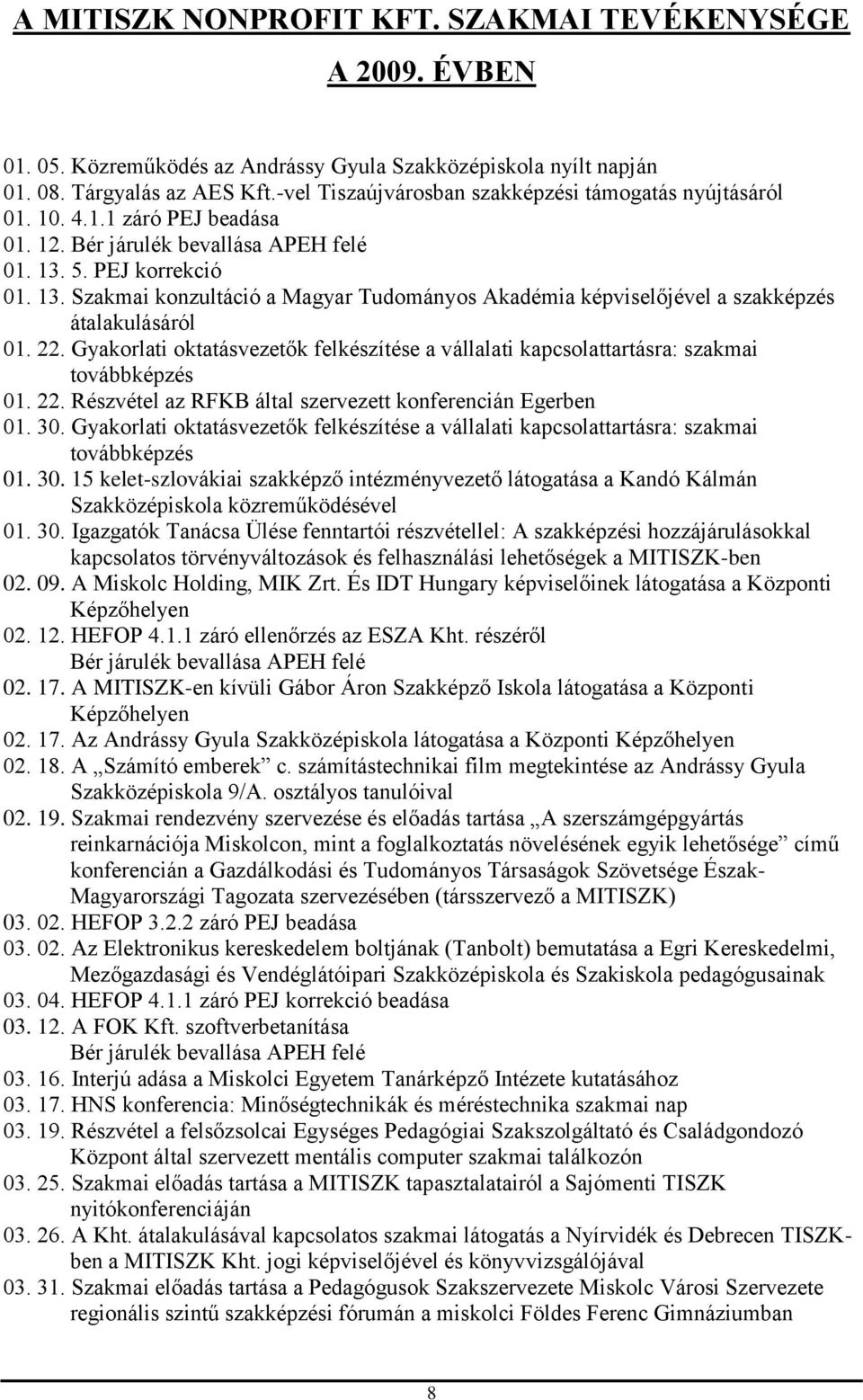 5. PEJ korrekció 01. 13. Szakmai konzultáció a Magyar Tudományos Akadémia képviselőjével a szakképzés átalakulásáról 01. 22.