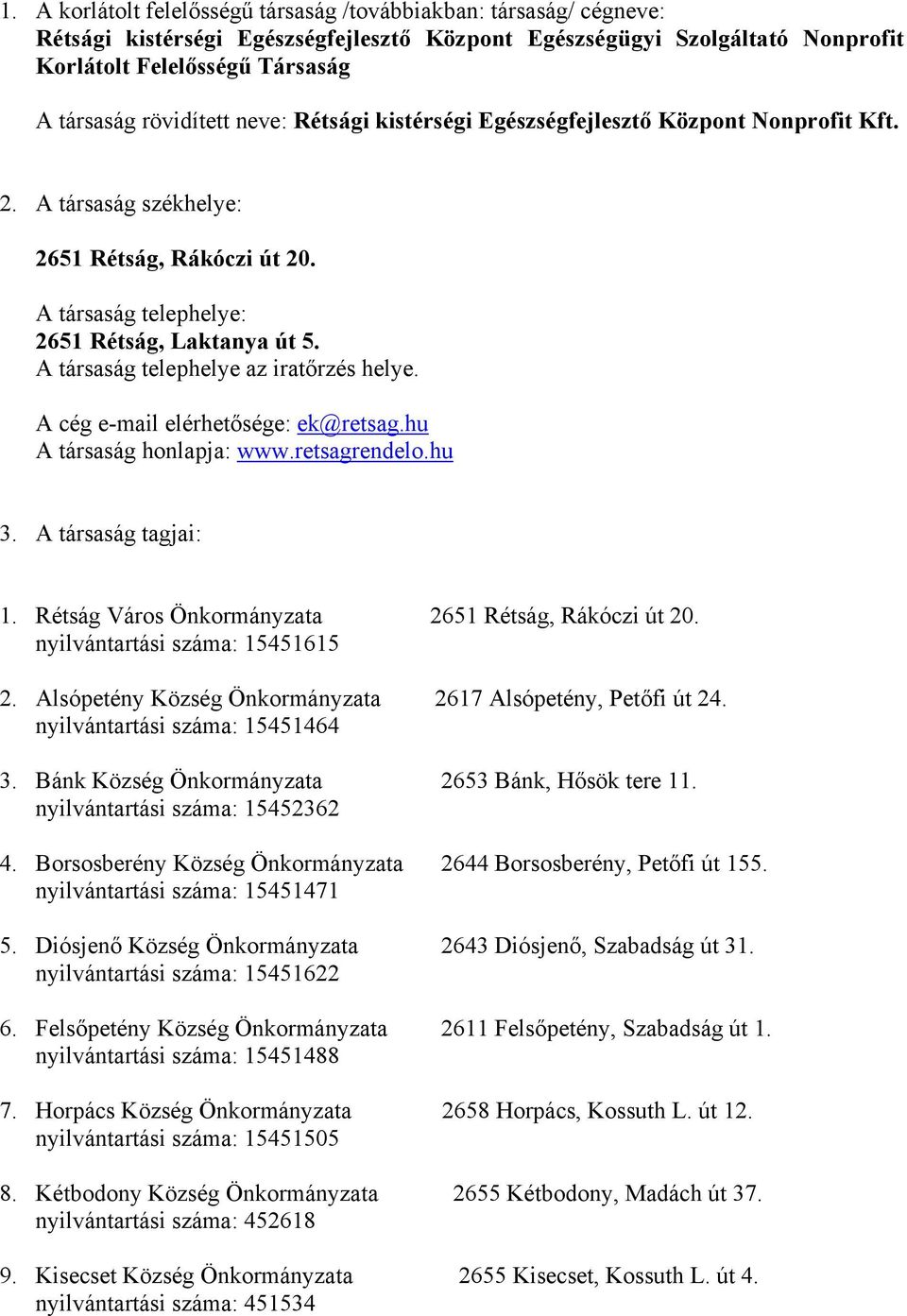 A társaság telephelye az iratőrzés helye. A cég e-mail elérhetősége: ek@retsag.hu A társaság honlapja: www.retsagrendelo.hu 3. A társaság tagjai: 1.