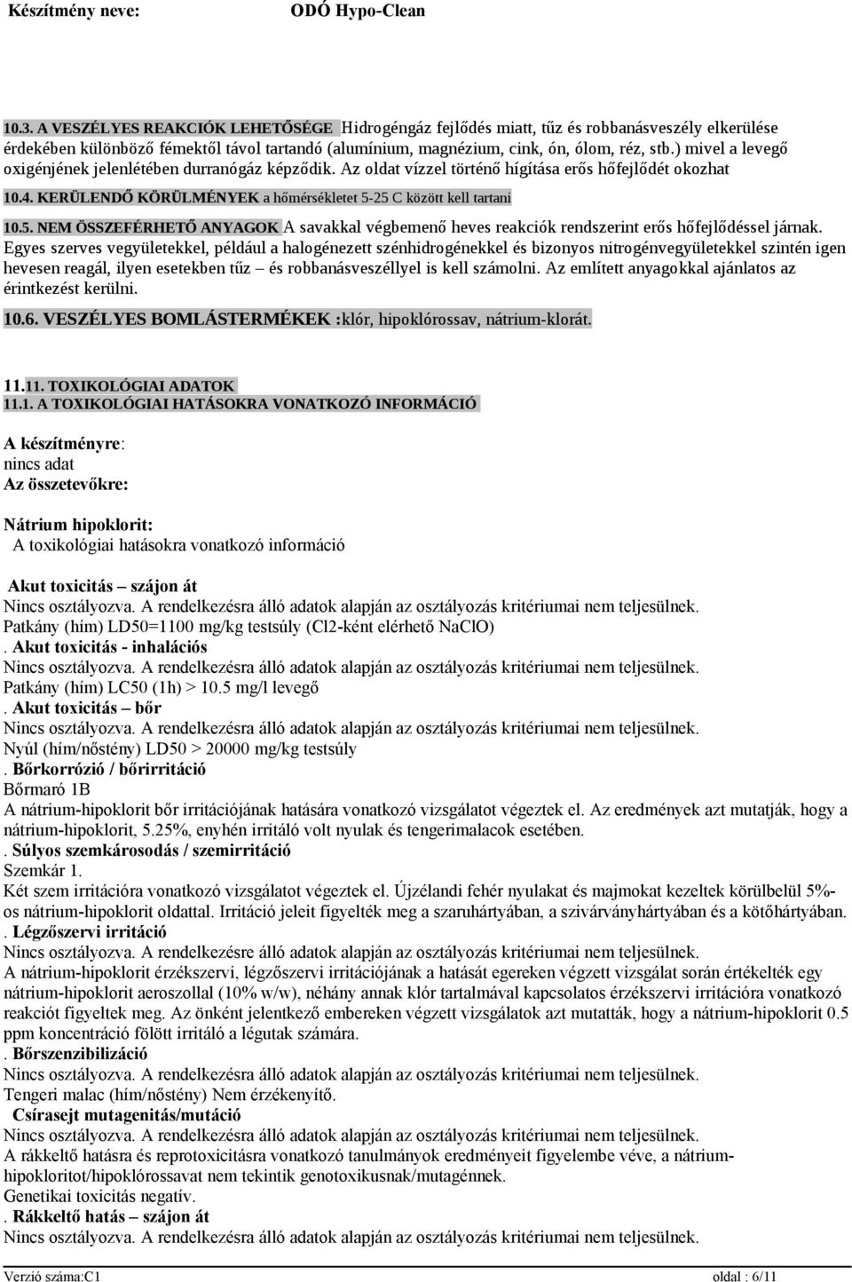 25 C között kell tartani 10.5. NEM ÖSSZEFÉRHETŐ ANYAGOK A savakkal végbemenő heves reakciók rendszerint erős hőfejlődéssel járnak.