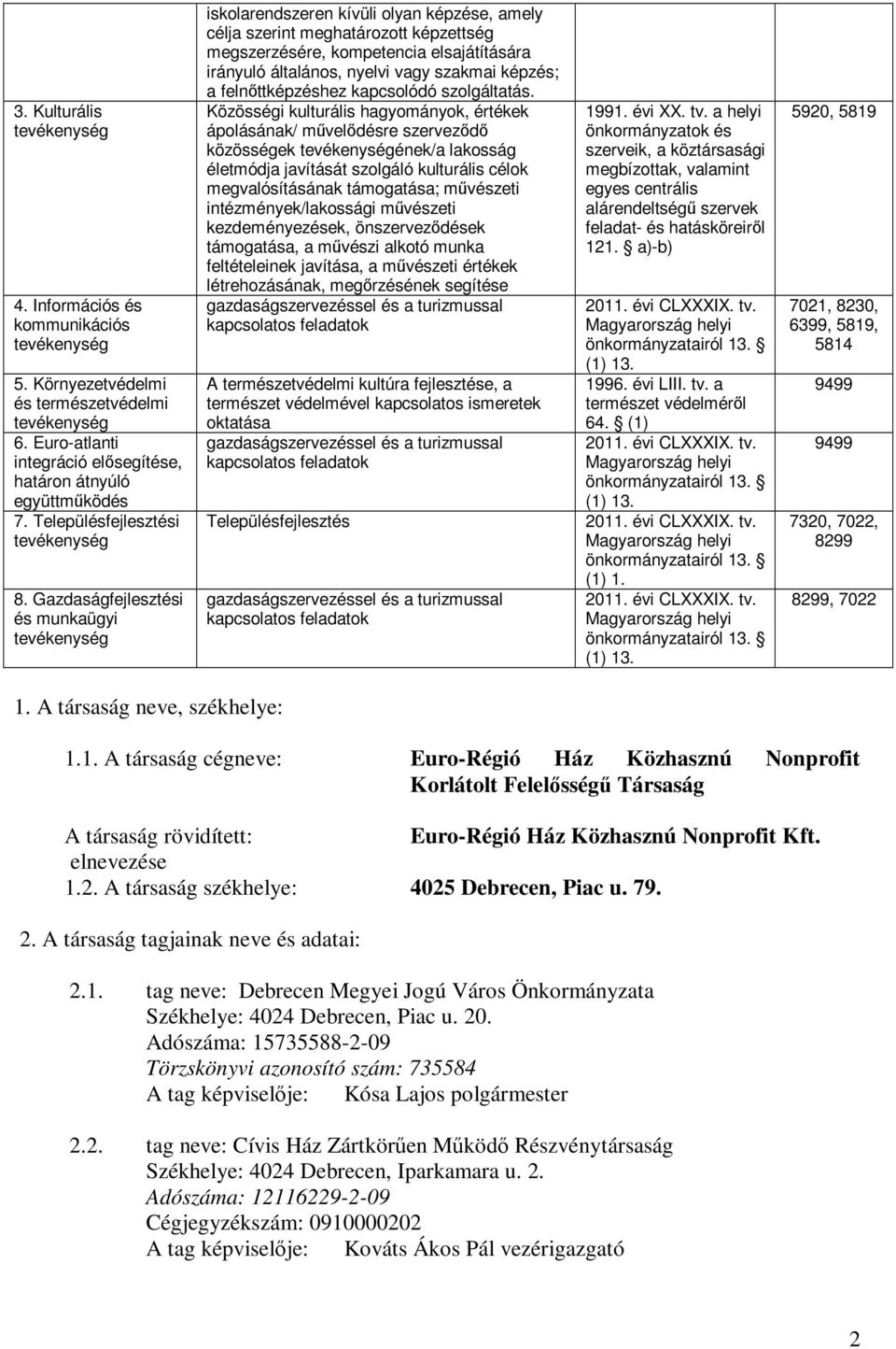 Gazdaságfejlesztési és munkaügyi tevékenység iskolarendszeren kívüli olyan képzése, amely célja szerint meghatározott képzettség megszerzésére, kompetencia elsajátítására irányuló általános, nyelvi