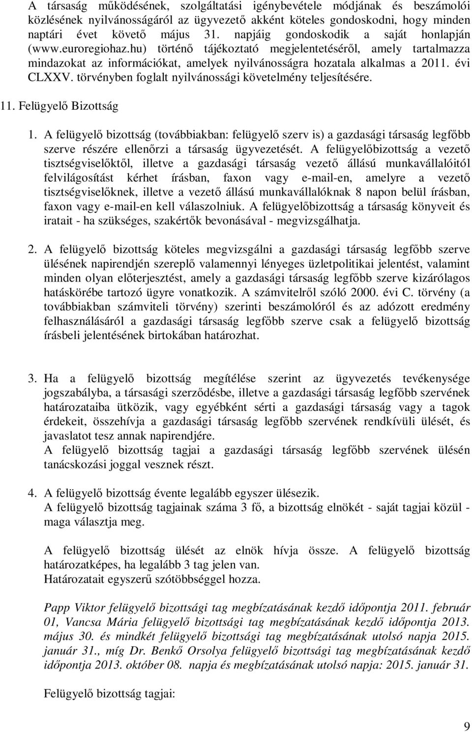 évi CLXXV. törvényben foglalt nyilvánossági követelmény teljesítésére. 11. Felügyelő Bizottság 1.