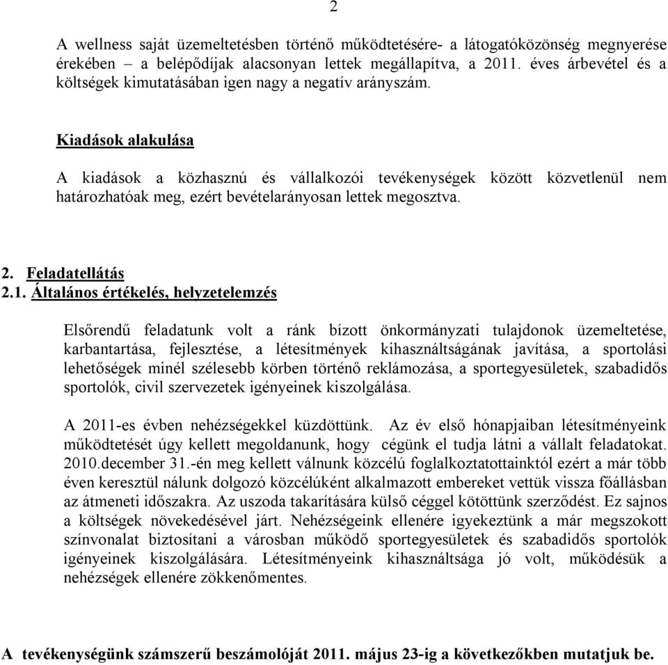 Kiadások alakulása A kiadások a közhasznú és vállalkozói tevékenységek között közvetlenül nem határozhatóak meg, ezért bevételarányosan lettek megosztva. 2. Feladatellátás 2.1.