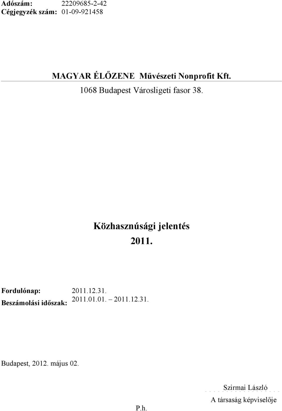 Fordulónap: 2011.12.31. Beszámolási időszak: 2011.01.01. 2011.12.31. Budapest, 2012.