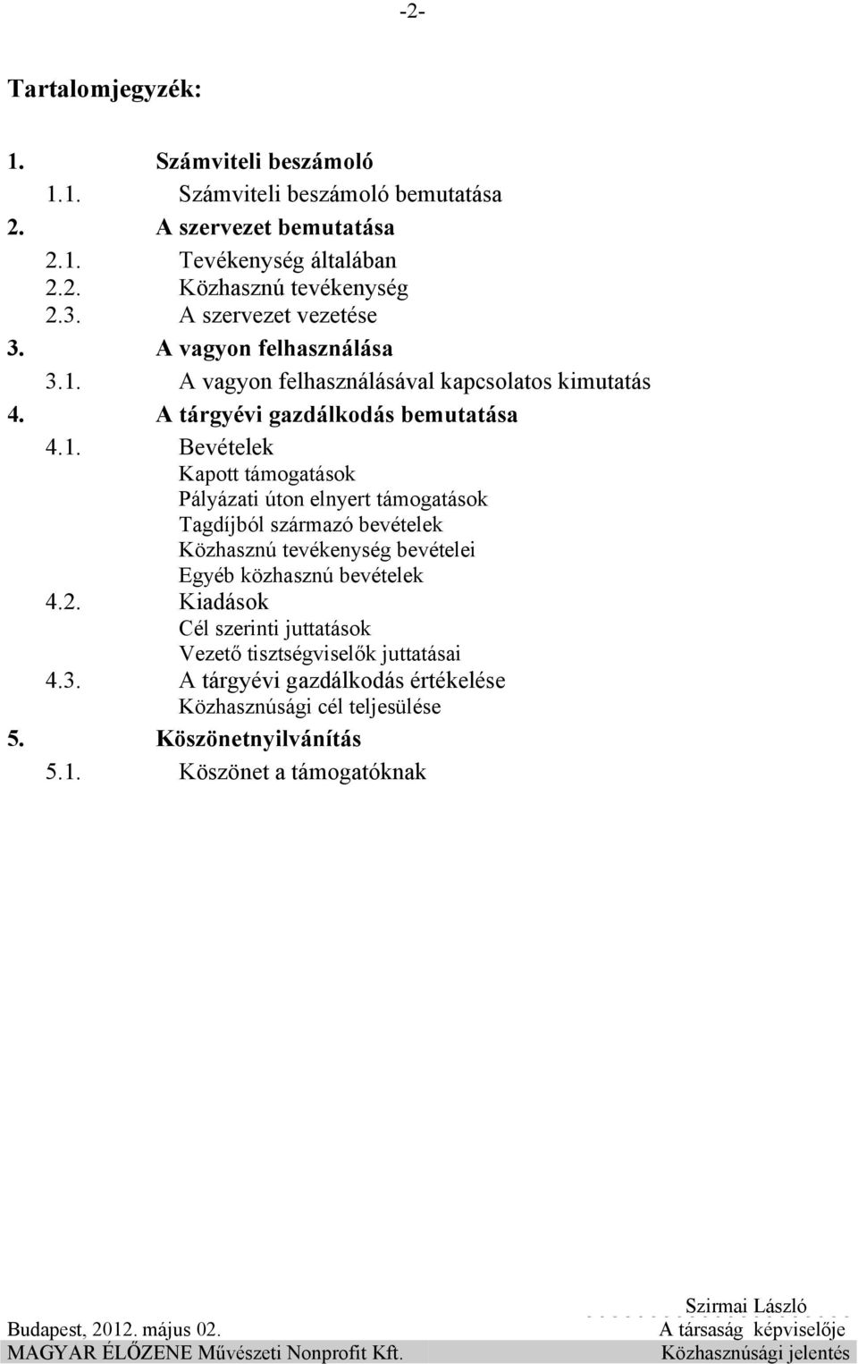 A vagyon felhasználásával kapcsolatos kimutatás 4. A tárgyévi gazdálkodás bemutatása 4.1.
