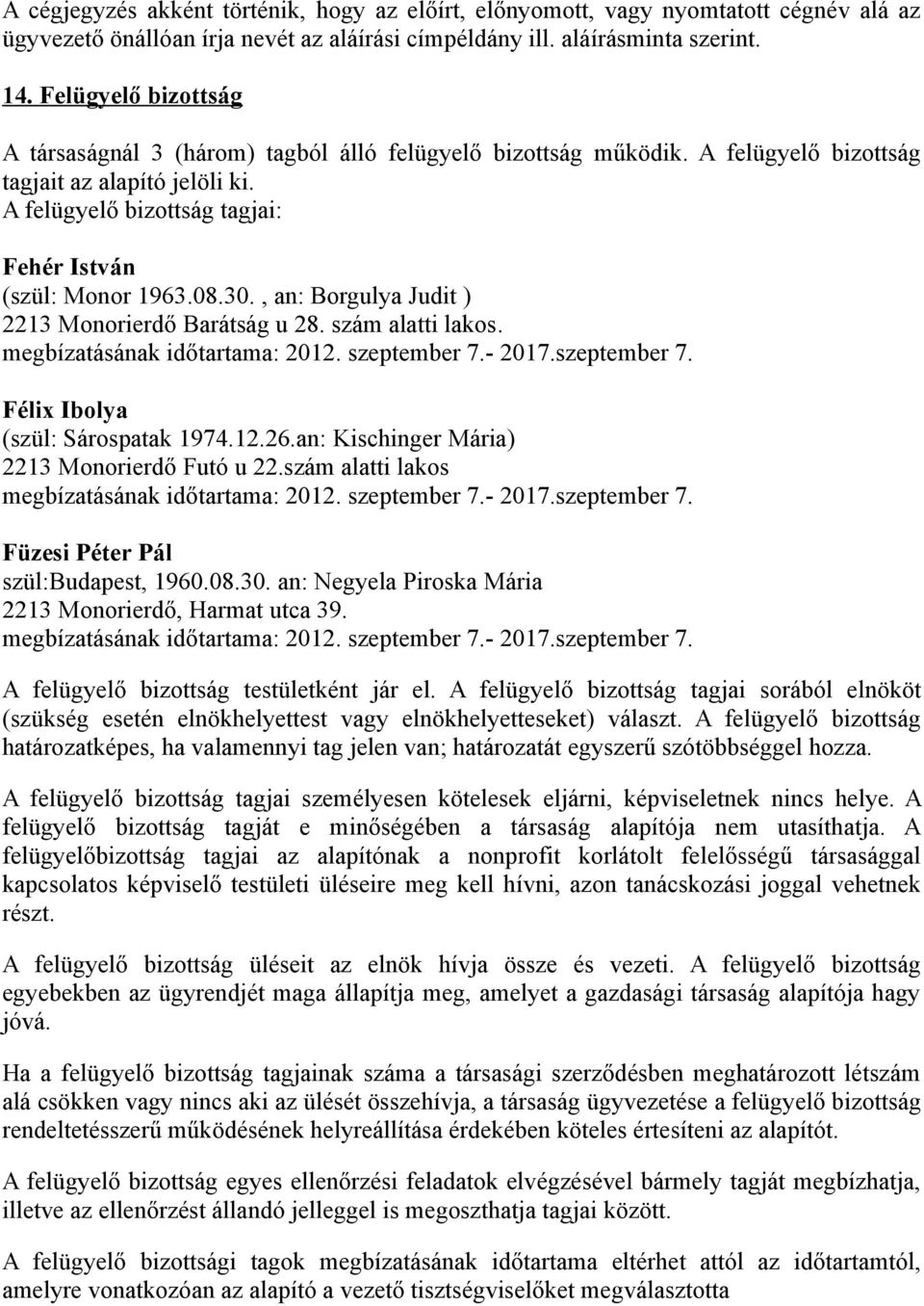 08.30., an: Borgulya Judit ) 2213 Monorierdő Barátság u 28. szám alatti lakos. megbízatásának időtartama: 2012. szeptember 7.- 2017.szeptember 7. Félix Ibolya (szül: Sárospatak 1974.12.26.