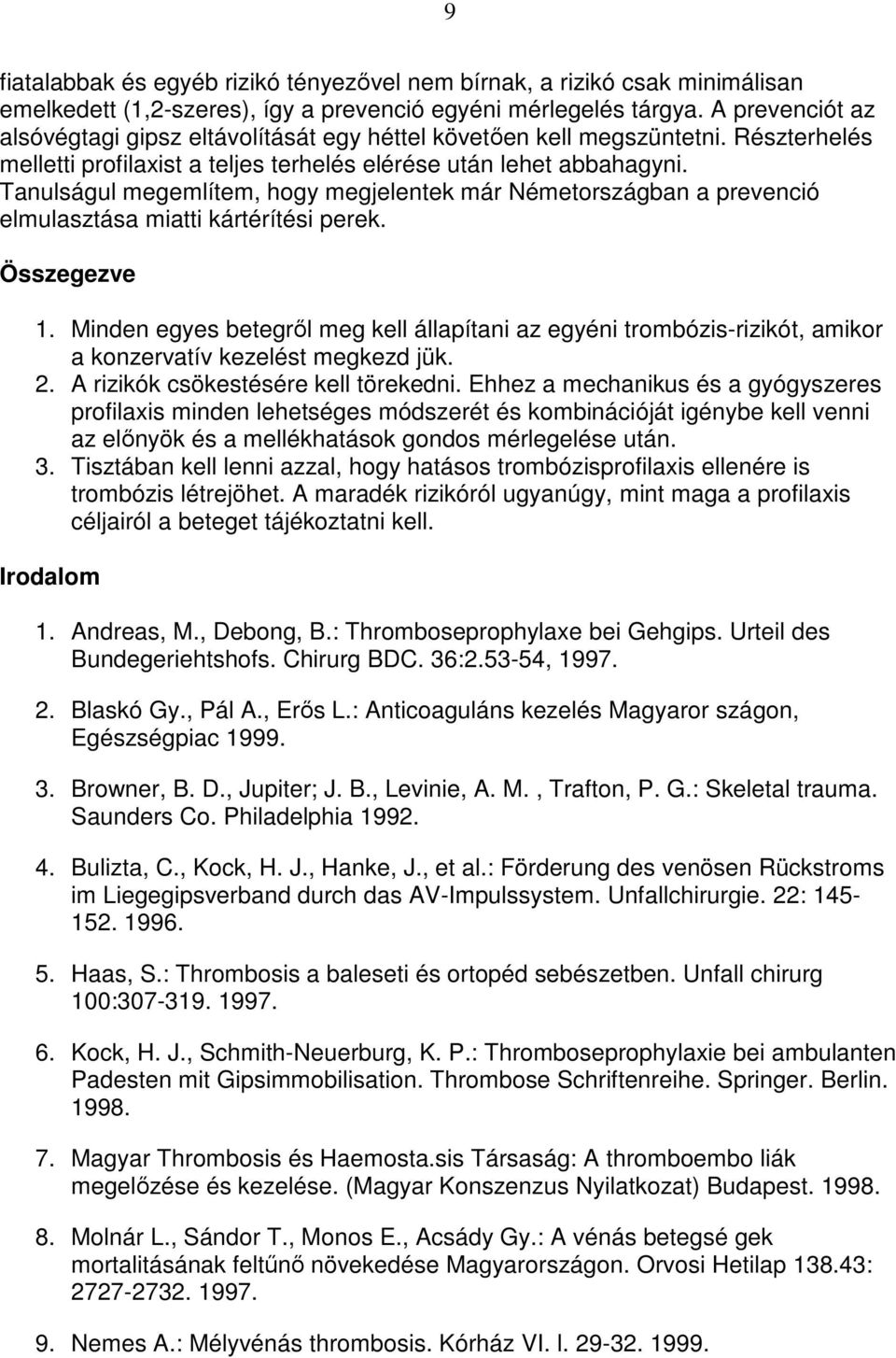 Tanulságul megemlítem, hogy megjelentek már Németországban a prevenció elmulasztása miatti kártérítési perek. Összegezve 1.