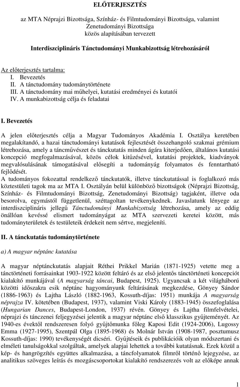 Bevezetés A jelen elıterjesztés célja a Magyar Tudományos Akadémia I.