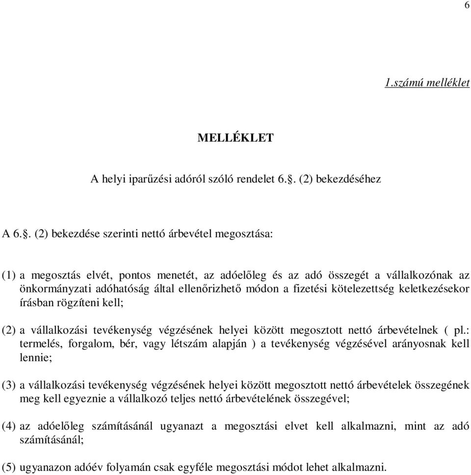 fizetési kötelezettség keletkezésekor írásban rögzíteni kell; (2) a vállalkozási tevékenység végzésének helyei között megosztott nettó árbevételnek ( pl.
