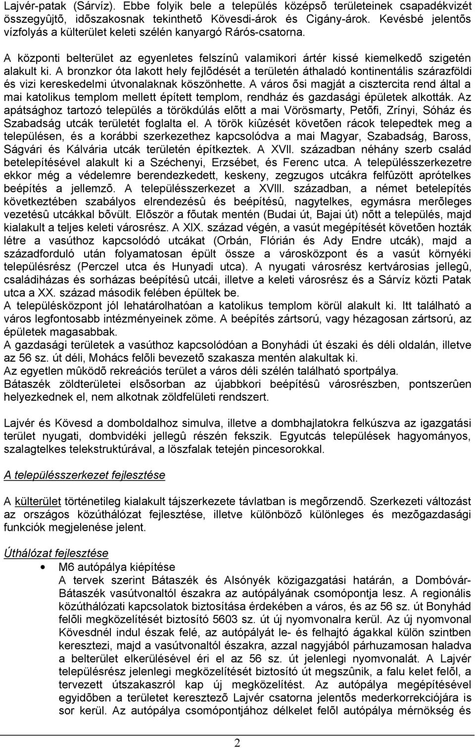 A bronzkor óta lakott hely fejlõdését a területén áthaladó kontinentális szárazföldi és vizi kereskedelmi útvonalaknak köszönhette.