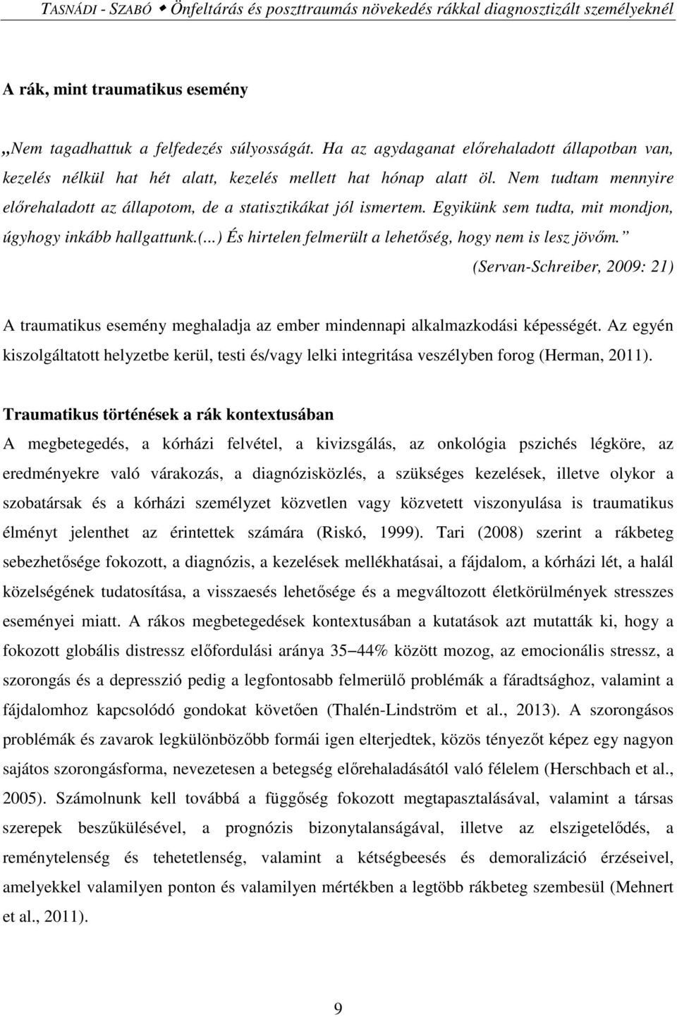 Egyikünk sem tudta, mit mondjon, úgyhogy inkább hallgattunk.(...) És hirtelen felmerült a lehetőség, hogy nem is lesz jövőm.