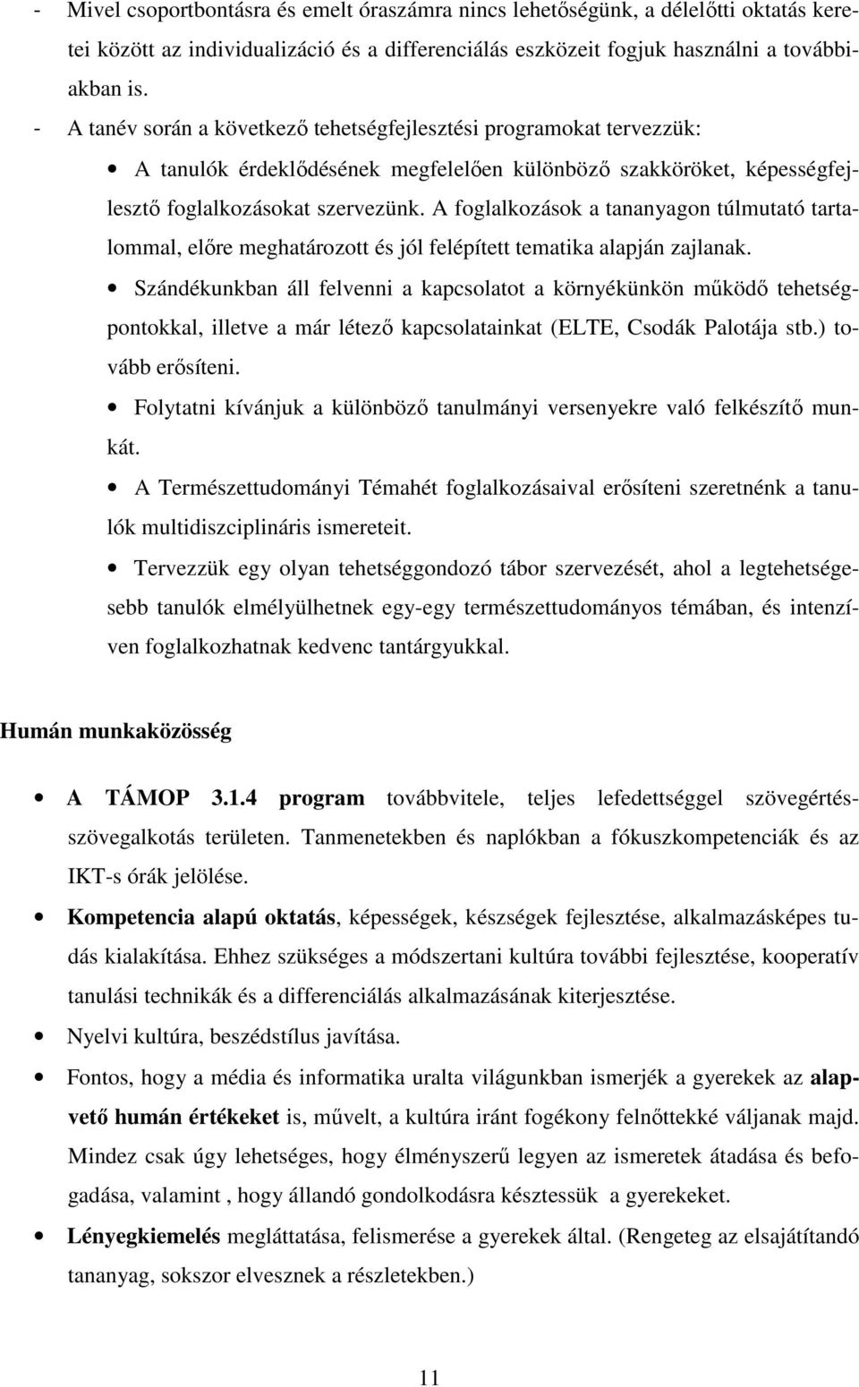 A foglalkozások a tananyagon túlmutató tartalommal, előre meghatározott és jól felépített tematika alapján zajlanak.