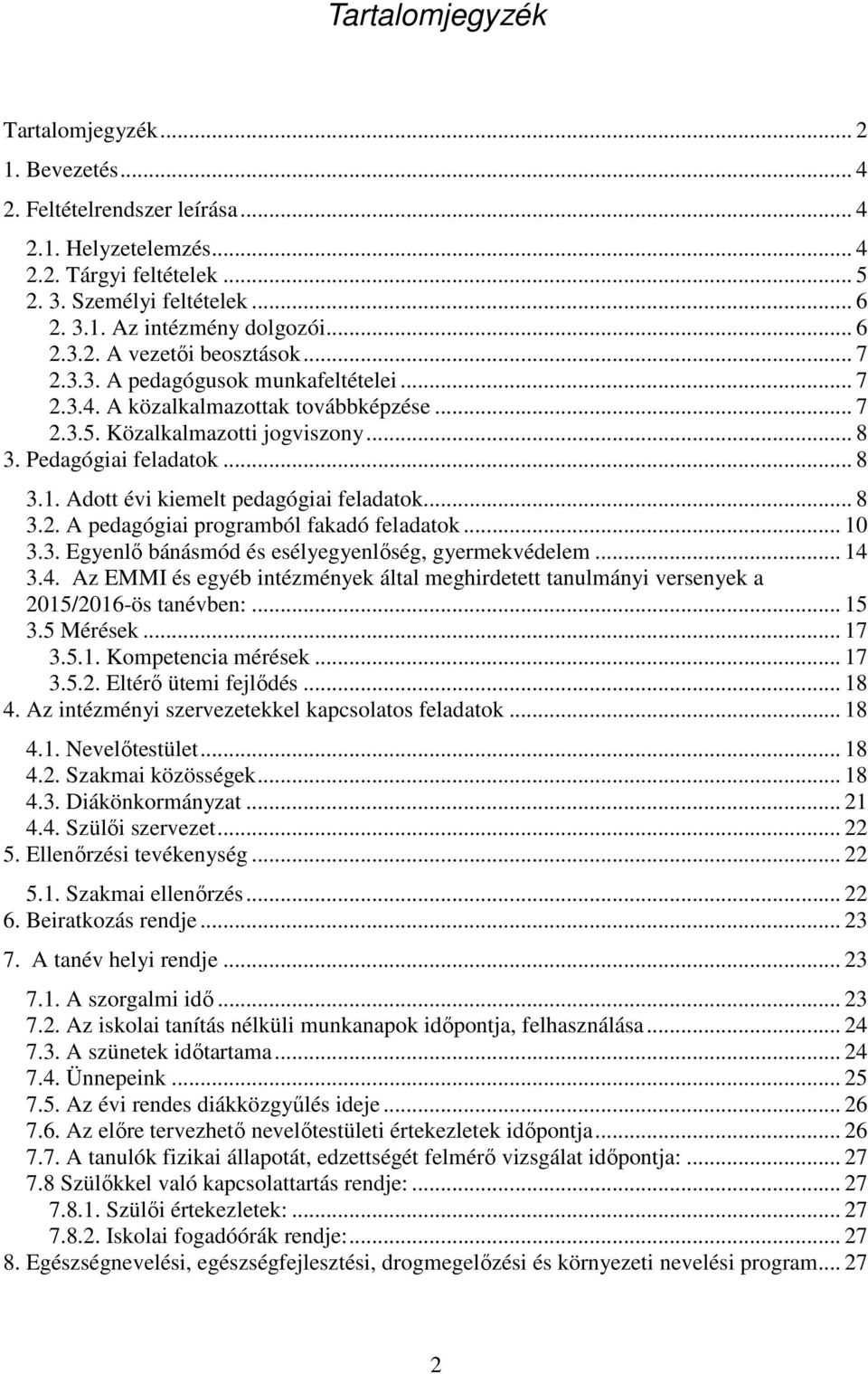 Adott évi kiemelt pedagógiai feladatok... 8 3.2. A pedagógiai programból fakadó feladatok... 10 3.3. Egyenlő bánásmód és esélyegyenlőség, gyermekvédelem... 14 