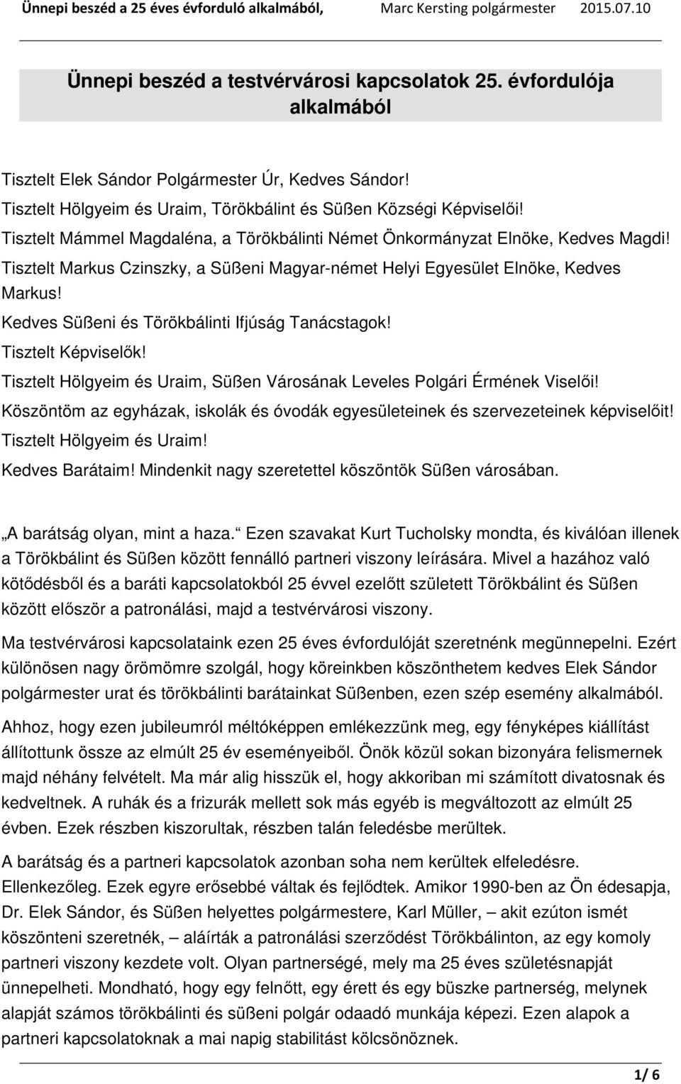 Kedves Süßeni és Törökbálinti Ifjúság Tanácstagok! Tisztelt Képviselők! Tisztelt Hölgyeim és Uraim, Süßen Városának Leveles Polgári Érmének Viselői!