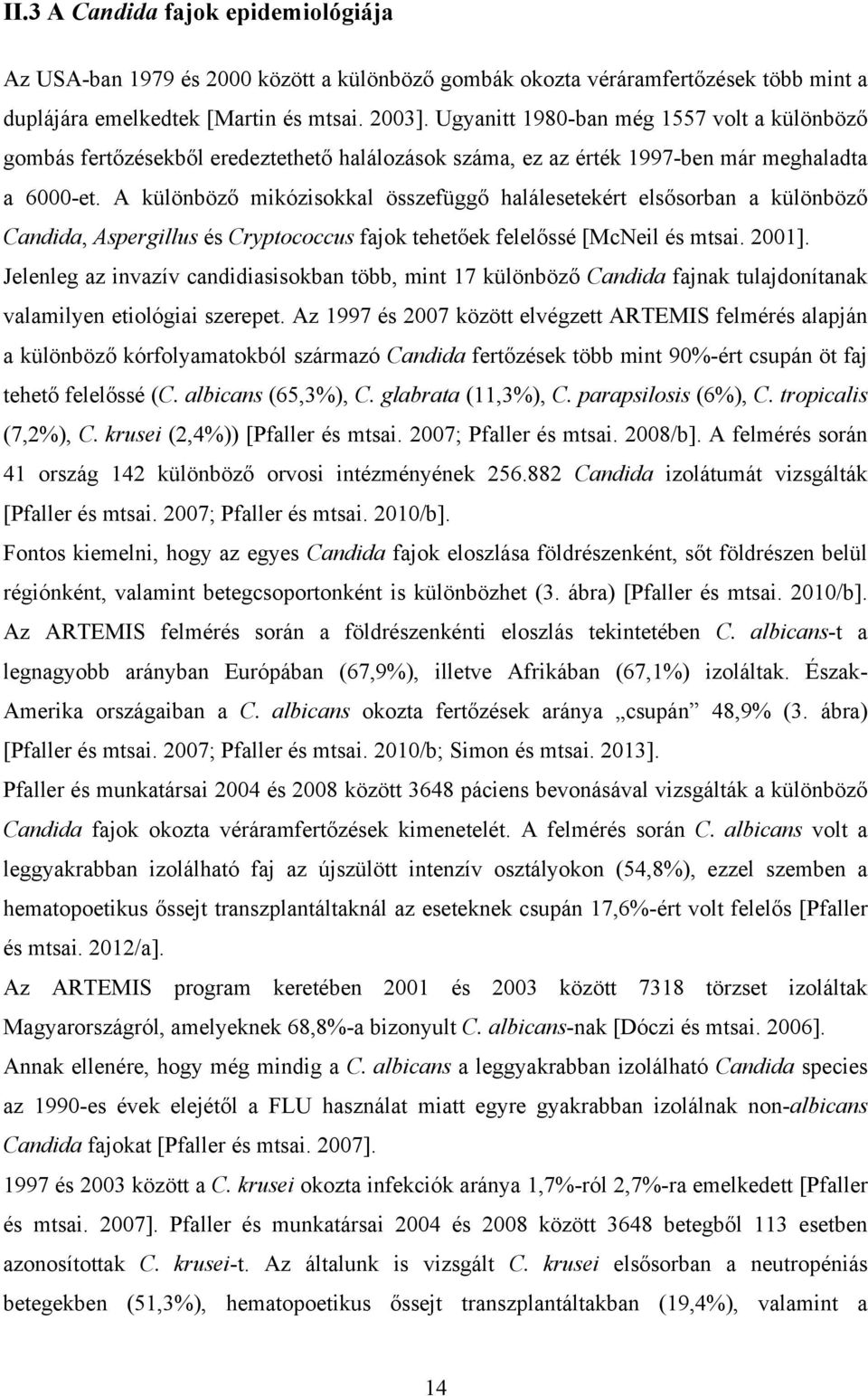 A különböző mikózisokkal összefüggő halálesetekért elsősorban a különböző Candida, Aspergillus és Cryptococcus fajok tehetőek felelőssé [McNeil és mtsai. 2001].