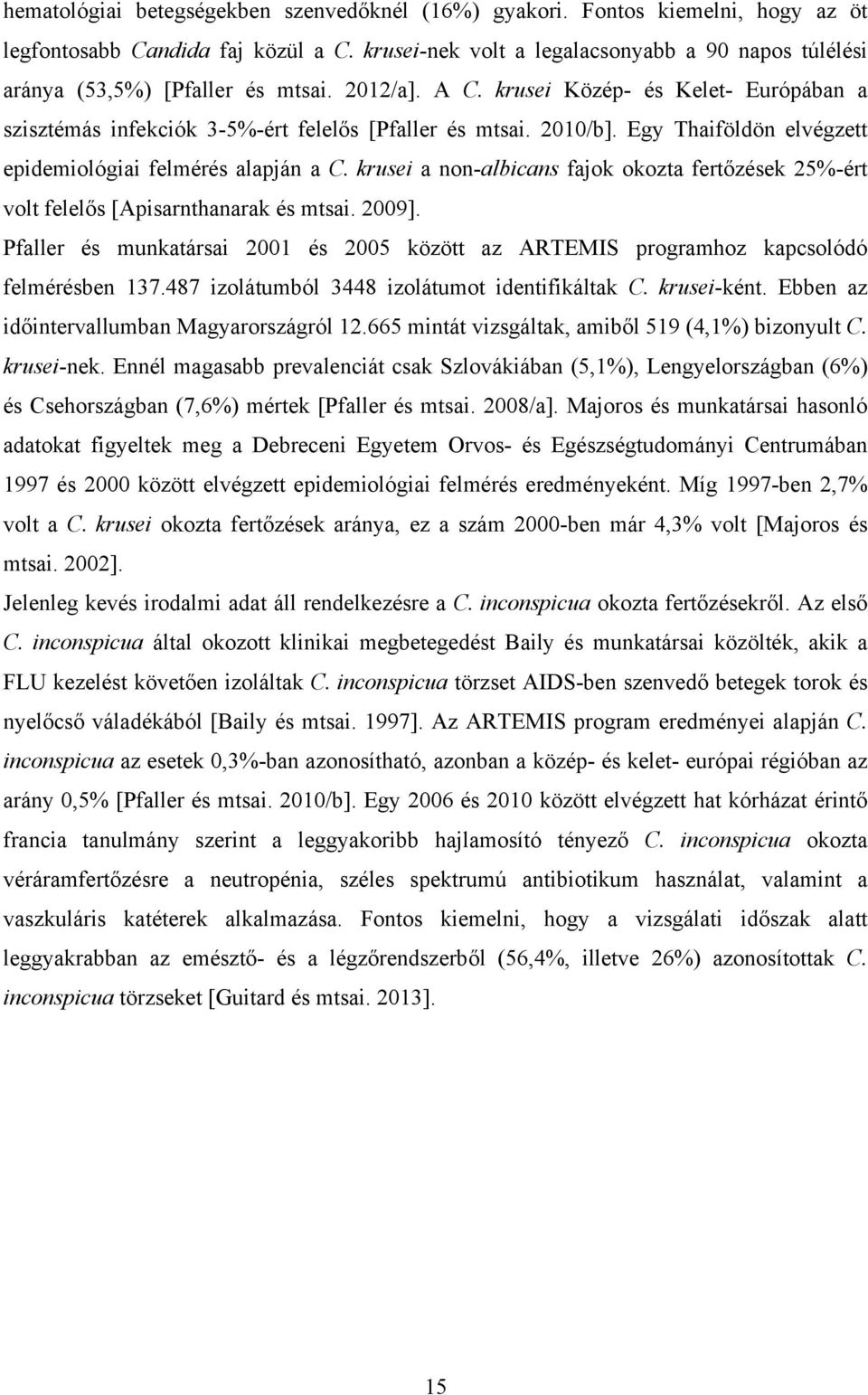 2010/b]. Egy Thaiföldön elvégzett epidemiológiai felmérés alapján a C. krusei a non-albicans fajok okozta fertőzések 25%-ért volt felelős [Apisarnthanarak és mtsai. 2009].