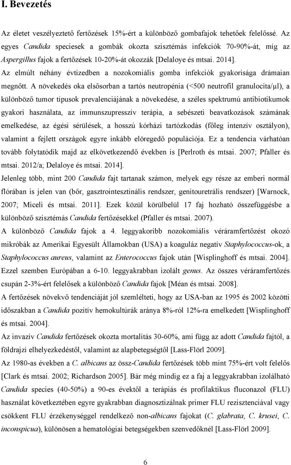 Az elmúlt néhány évtizedben a nozokomiális gomba infekciók gyakorisága drámaian megnőtt.