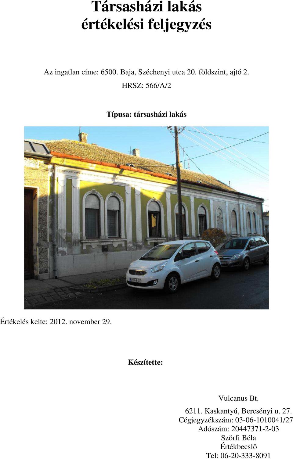 HRSZ: 566/A/2 Típusa: társasházi lakás Értékelés kelte: 2012. november 29.