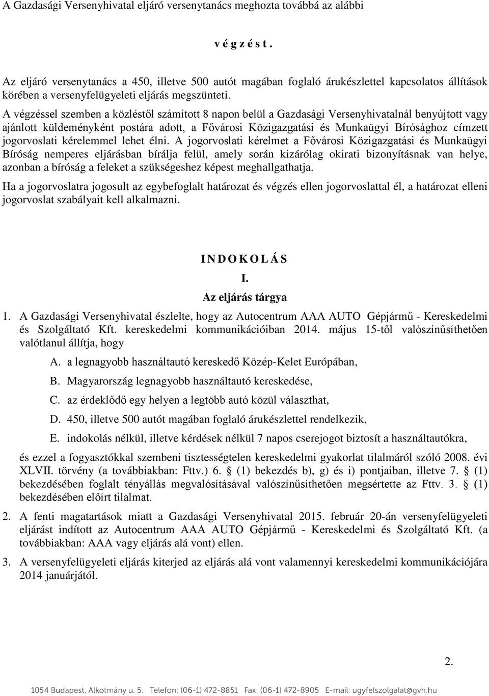 A végzéssel szemben a közléstől számított 8 napon belül a Gazdasági Versenyhivatalnál benyújtott vagy ajánlott küldeményként postára adott, a Fővárosi Közigazgatási és Munkaügyi Bírósághoz címzett