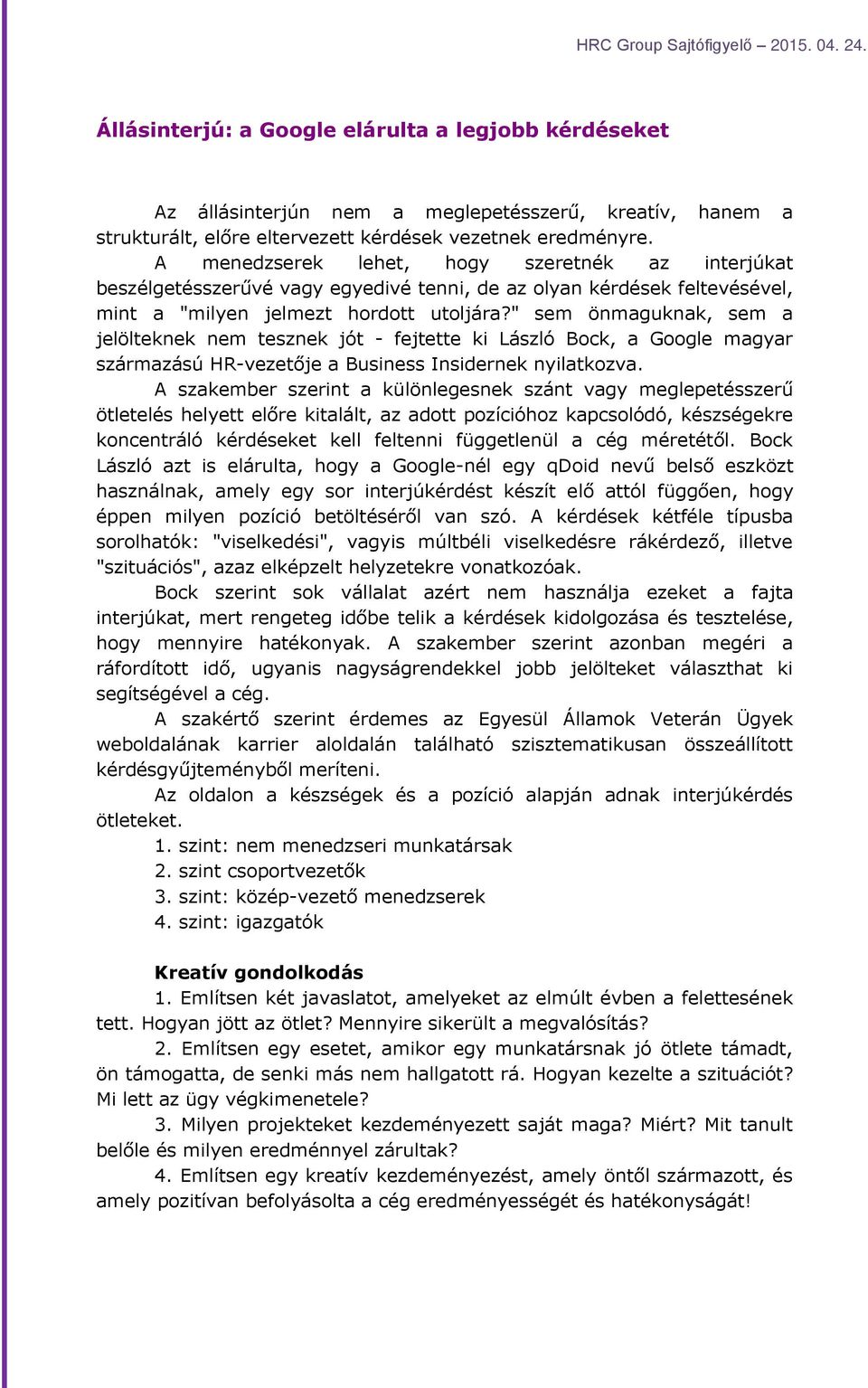 " sem önmaguknak, sem a jelölteknek nem tesznek jót - fejtette ki László Bock, a Google magyar származású HR-vezetője a Business Insidernek nyilatkozva.