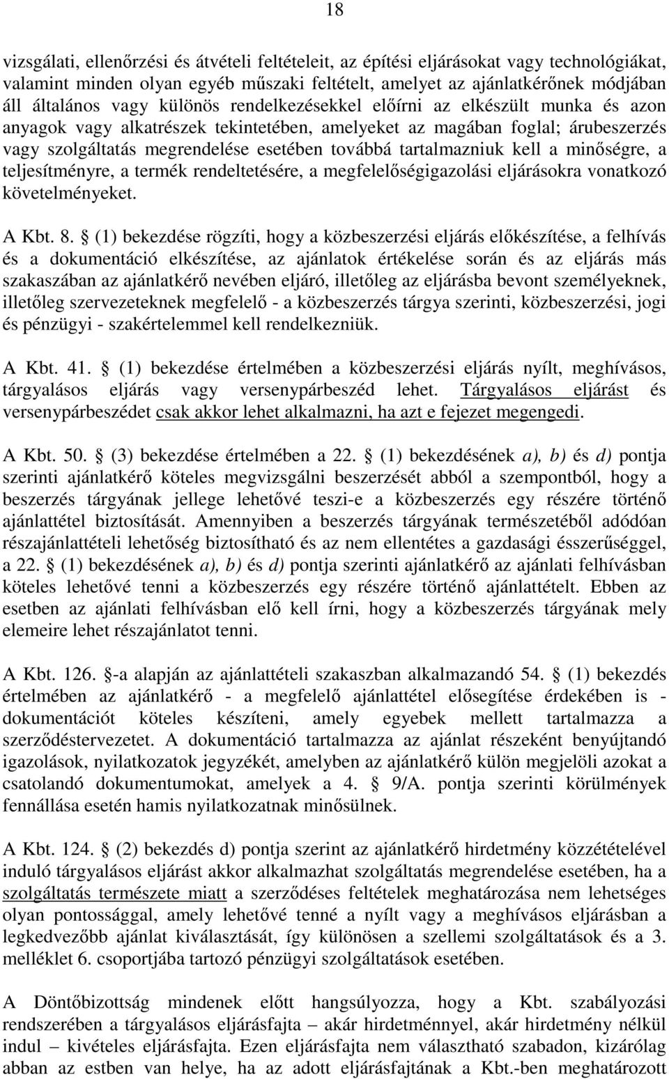 tartalmazniuk kell a minőségre, a teljesítményre, a termék rendeltetésére, a megfelelőségigazolási eljárásokra vonatkozó követelményeket. A Kbt. 8.