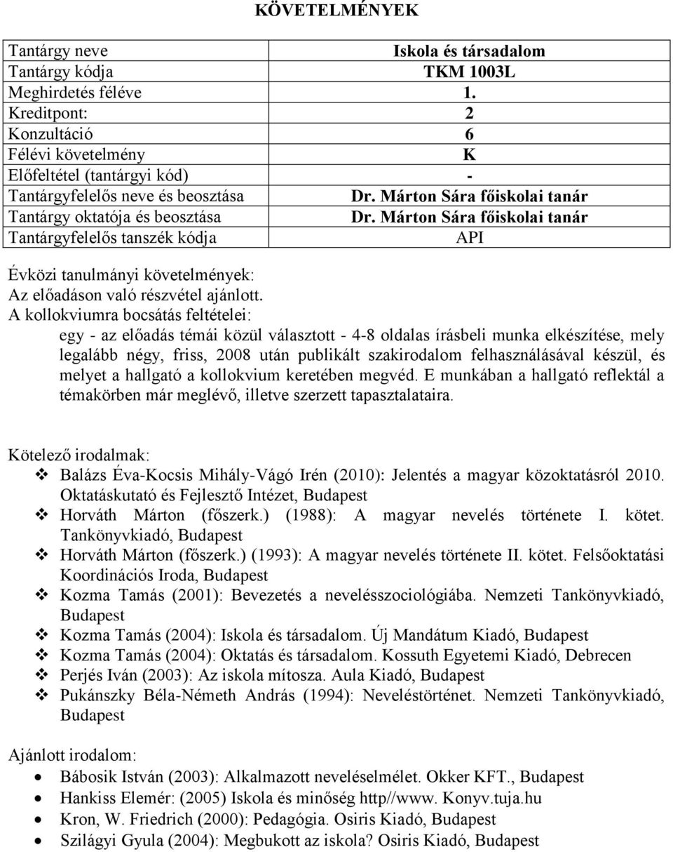 készül, és melyet a hallgató a kollokvium keretében megvéd. E munkában a hallgató reflektál a témakörben már meglévő, illetve szerzett tapasztalataira.