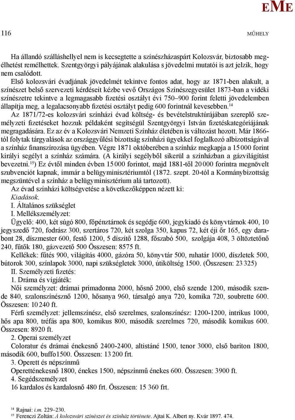 lső kolozsvári évadjának jövedelmét tekintve fontos adat, hogy az 1871-ben alakult, a színészet belső szervezeti kérdéseit kézbe vevő Országos Színészegyesület 1873-ban a vidéki színészetre tekintve