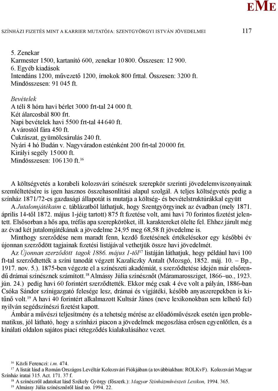 Cukrászat, gyümölcsárulás 240 ft. Nyári 4 hó Budán v. Nagyváradon esténként 200 frt-tal 20 000 frt. Királyi segély 15 000 ft. indösszesen: 106 130 ft.