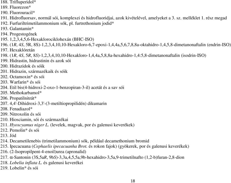 (1R, 4S, 5R, 8S)-1,2,3,4,10,10-Hexakloro-6,7-epoxi-1,4,4a,5,6,7,8,8a-oktahidro-1,4,5,8-dimetanonaftalin (endrin-iso) 197. Hexaklóretán 198.