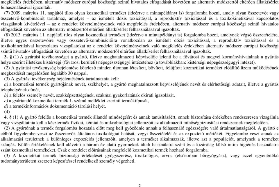 reproduktív toxicitással és a toxikokinetikával kapcsolatos vizsgálatok kivételével az e rendelet követelményeinek való megfelelés érdekében, alternatív módszer európai közösségi szintő hivatalos